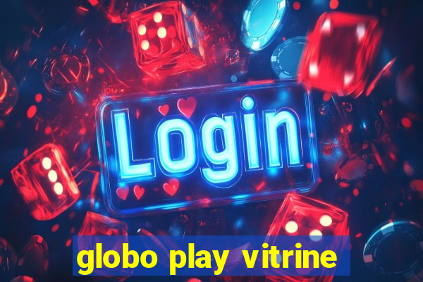 globo play vitrine